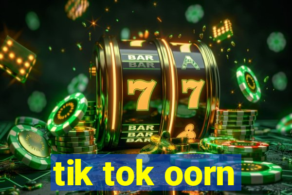 tik tok oorn